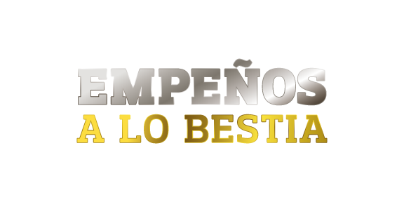 Empeños a lo bestia