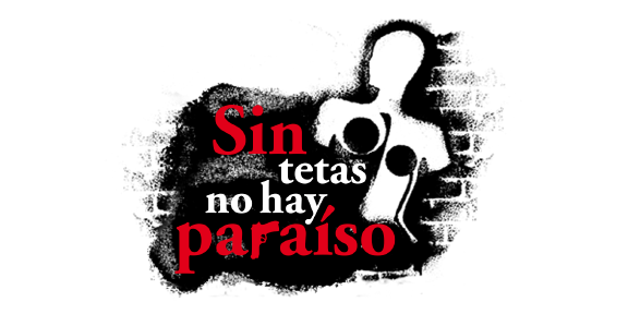 Sin Tetas No Hay Paraíso