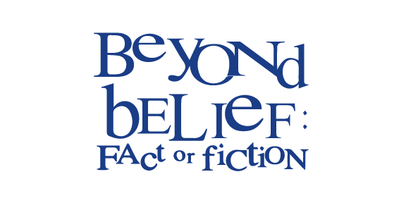 Beyond Belief: Fact or Fiction