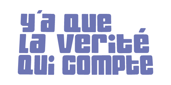 Y'a que la vérité qui compte