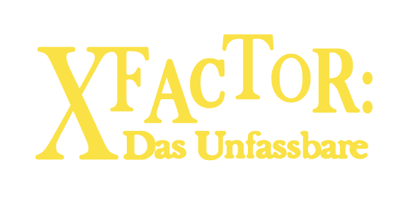 X-Factor: Das Unfassbare